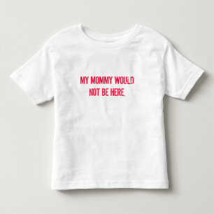 MIJN MOMMY ZOU HIER NIET ZIJN. KINDER SHIRTS