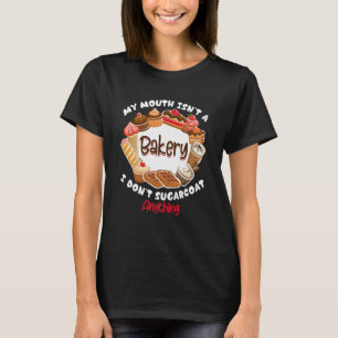 Mijn mond is geen bakkerij ik heb niets te zoeten t-shirt