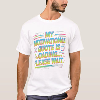 Mijn Motiverende Citaat Is Aan Het Laden T-shirt