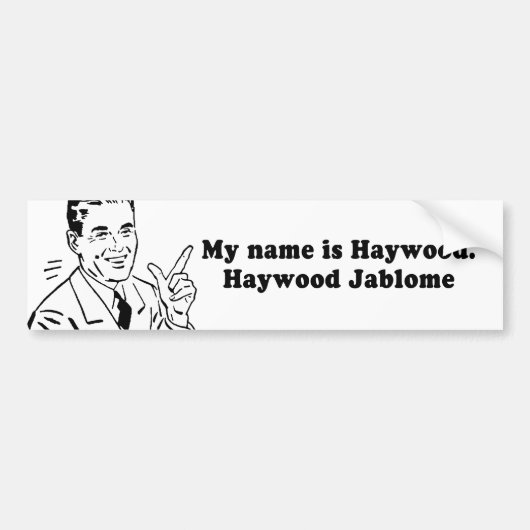 MIJN NAAM IS HAYWOOD JABLOME BUMPERSTICKER (Voorkant)