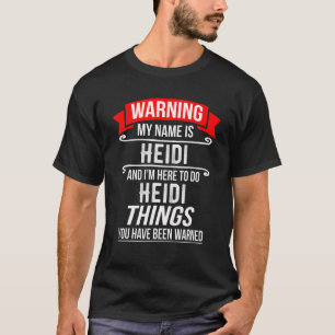 Mijn naam is Heidi en ik ben hier om de dingen te  T-shirt