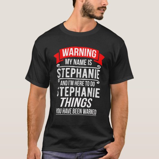 Mijn naam is Stephanie en ik ben hier om Stephanie T-shirt (Voorkant)