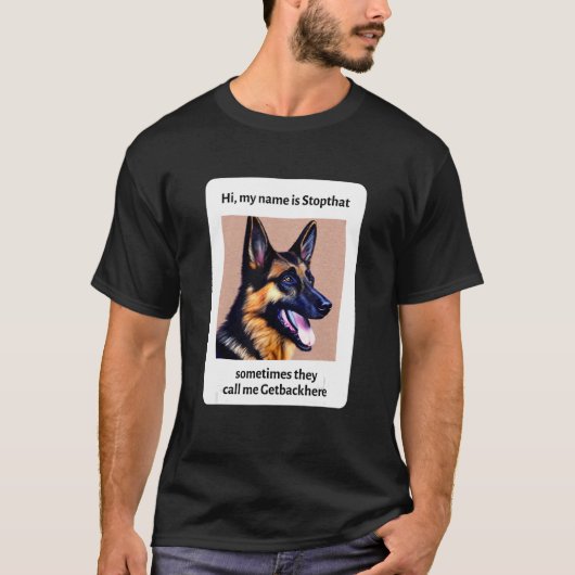 Mijn naam is Stopthat Funny Hyper German Shepherd T-shirt (Voorkant)