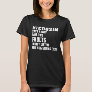 Mijn neef zegt dat ik maar twee fouten heb t-shirt