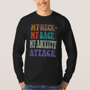 Mijn nek, mijn rug, mijn angstaanval depressie t-shirt