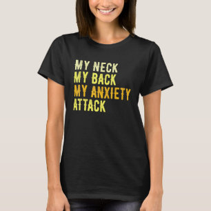 Mijn nek mijn rug mijn angstaanval t-shirt