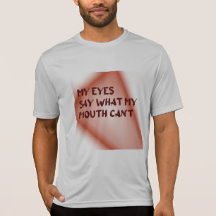 Mijn ogen zeggen wat mijn mond niet kan t-shirt