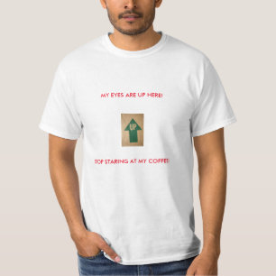 Mijn ogen zijn hier! Stop met naar mijn koffie te T-shirt