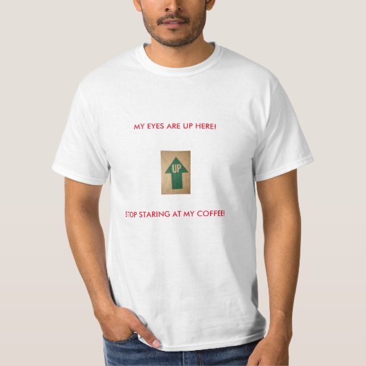 Mijn ogen zijn hier! Stop met naar mijn koffie te T-shirt (Voorkant)