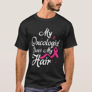 Mijn oncoloog doet mijn haar oncoloog verpleegkund t-shirt