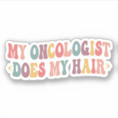 Mijn oncoloog doet mijn haargrappige borstkanker sticker (Voorkant)