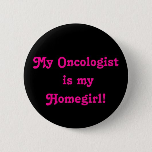 Mijn Oncoloog is mijn Homegirl. Ronde Button 5,7 Cm (Voorkant)