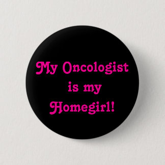 Mijn Oncoloog is mijn Homegirl. Ronde Button 5,7 Cm
