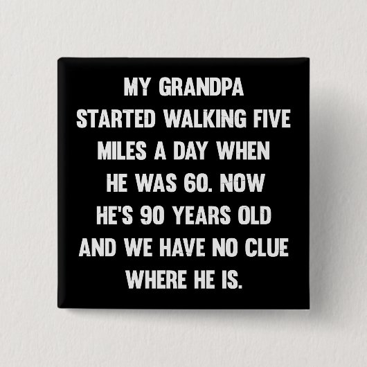 Mijn opa begon vijf mijl te lopen.| sarcastisch. vierkante button 5,1 cm (Voorkant)
