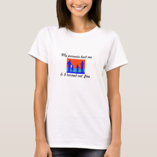 Mijn ouders hebben me verslagen en ik heb je... - t-shirt
