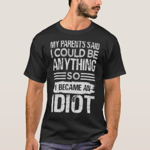 Mijn ouders zeiden dat ik alles kon zijn zodat ik  t-shirt
