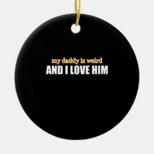 Mijn papa is raar en ik hou van hem Grappig papa c Keramisch Ornament