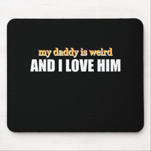 Mijn papa is raar en ik hou van hem Grappig papa c Muismat
