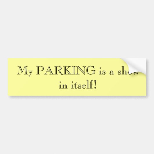 Mijn PARKING is een show op zich! Bumpersticker (Voorkant)