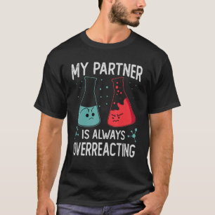Mijn partner overreageert altijd op de wetenschapp t-shirt