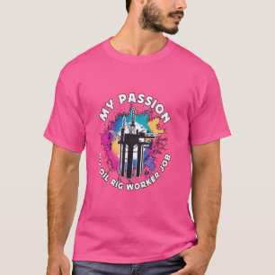 Mijn passie Mijn booreiland Werknemer Olie-industr T-shirt