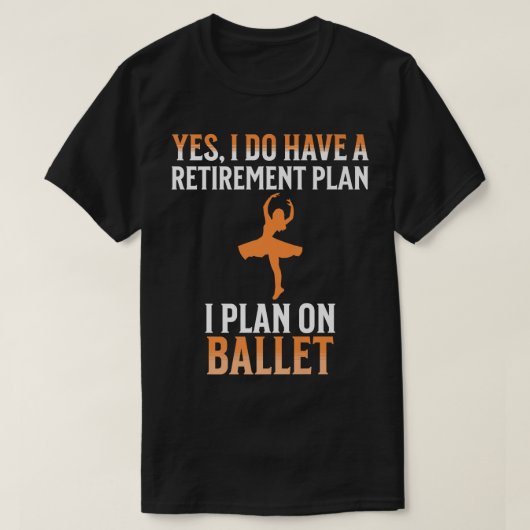 Mijn pensioenplan is ballet t-shirt (Design voorkant)