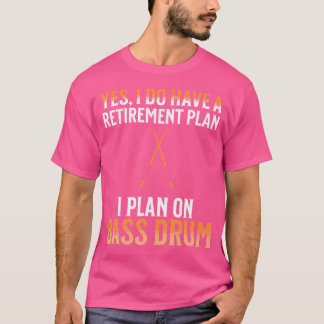 Mijn pensioenplan is bas drum t-shirt