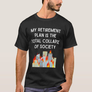 Mijn pensioenplan is de totale ineenstorting van d t-shirt