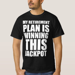 Mijn pensioenplan is het winnen van deze jackpot t-shirt