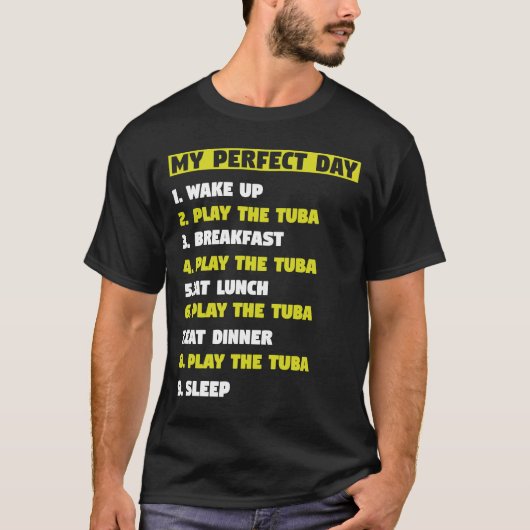 Mijn perfecte Dag 1 Wake Up 2 Speel de Tuba musici T-shirt (Voorkant)