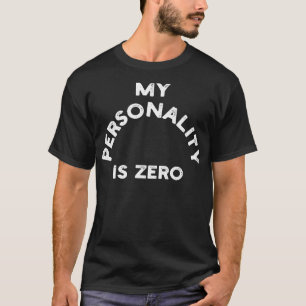 Mijn persoonlijkheid is nul 1 t-shirt
