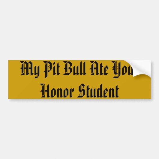 Mijn Pit Bull Ate Your Honor Student Bumpersticker (Voorkant)