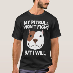 Mijn Pit Bull Wont Fight, maar ik zal Bull Dog T-shirt