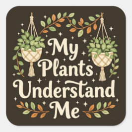 Mijn planten begrijpen me vierkante sticker