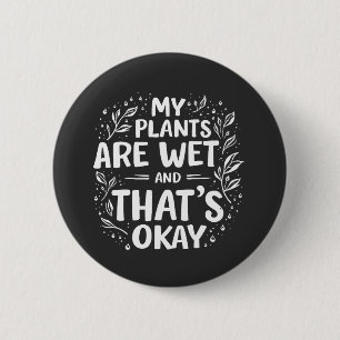 Mijn Planten zijn nat en dat is oke tuinliefhebber Ronde Button 5,7 Cm