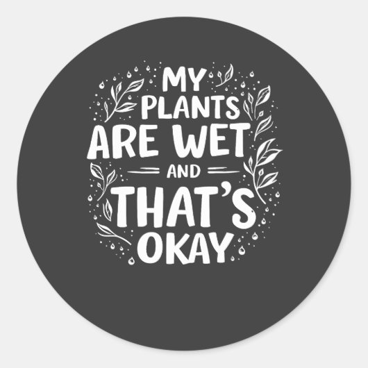 Mijn Planten zijn nat en dat is oke tuinliefhebber Ronde Sticker (Voorkant)