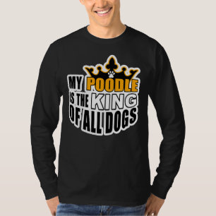MIJN POEDEL IS DE KONING VAN ALLE HONDEN T-SHIRT