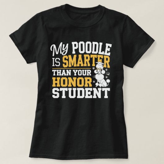 Mijn poedel is slimmer dan je eervolle student t-shirt (Design voorkant)
