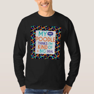 Mijn poedelhond vindt me een groot probleem t-shirt