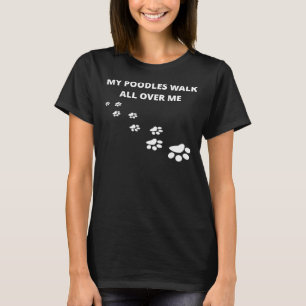 Mijn poedels lopen over me heen t-shirt