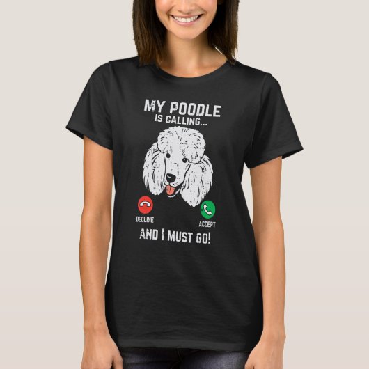 Mijn Poodle Roept Ik Moet Gaan Grappige Hond Liefh T-shirt (Voorkant)