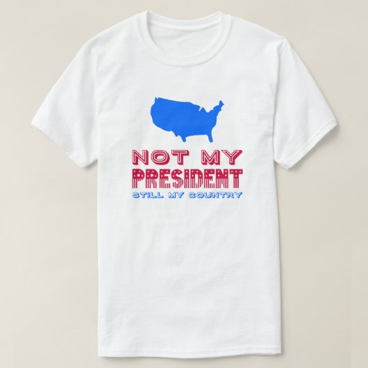 Mijn President weerstaat nog steeds mijn land. T-shirt (Design voorkant)