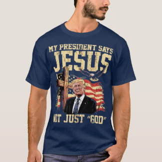 Mijn president zegt dat Jezus niet alleen “God” is T-shirt