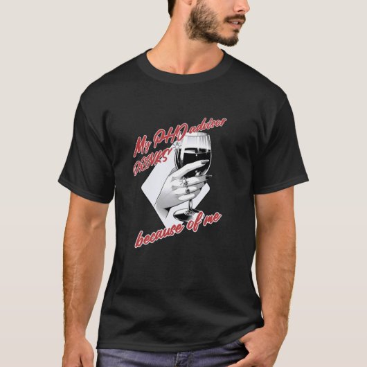 Mijn promotor drinkt vanwege mij Funny PhD Stud T-shirt (Voorkant)