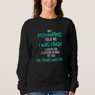 Mijn psychiater vertelde me dat ik gek was trui