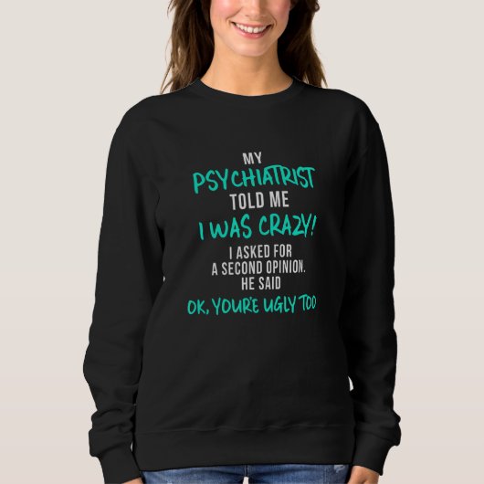 Mijn psychiater vertelde me dat ik gek was trui (Voorkant)