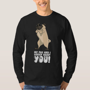 Mijn pug en ik gaan over jou. t-shirt