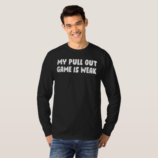 Mijn pull-out spel is zwak t-shirt (Voorkant volledig)