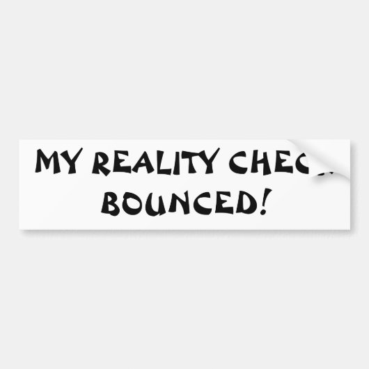 mijn realiteitscheck is mislukt bumpersticker (Voorkant)