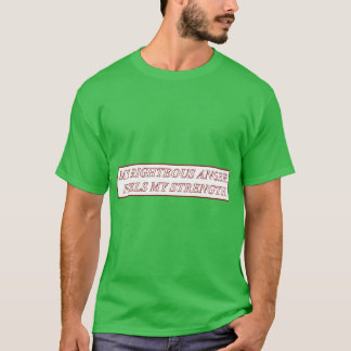 Mijn rechtvaardige woede voedt mijn kracht vriende t-shirt